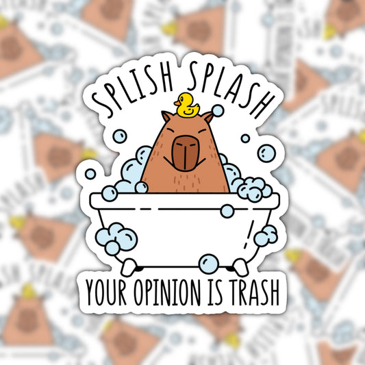 Splish Splash Your Opinion Is Trash Sticker
