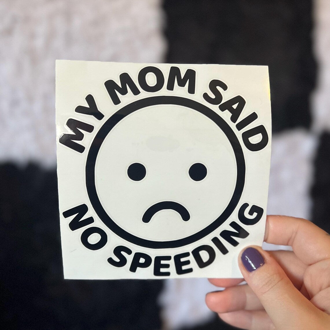My Mom Said No Speeding Decal