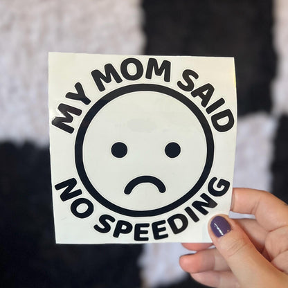 My Mom Said No Speeding Decal