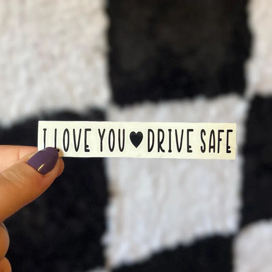 I Love You Drive Safe Decal