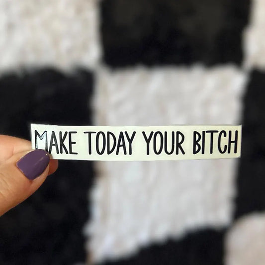 Make Today Your B*tch Decal