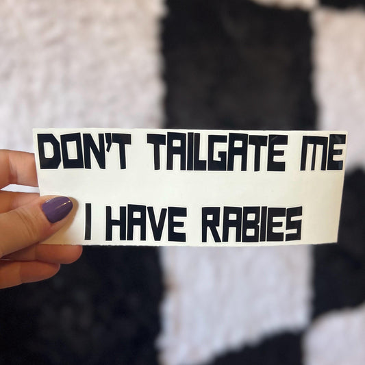 Don't Tailgate Me I Have Rabies Decal