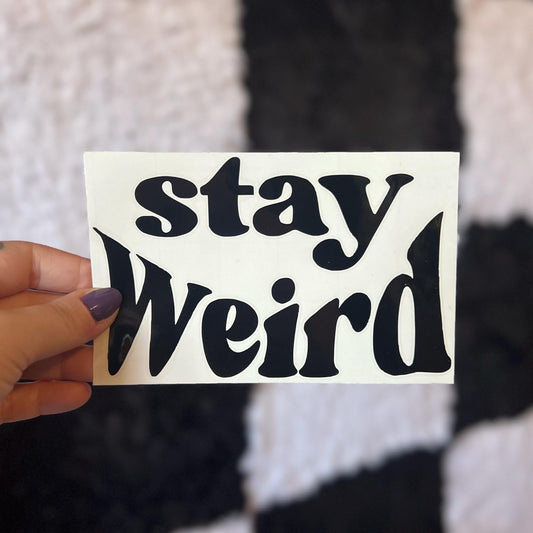 Stay Weird Decal