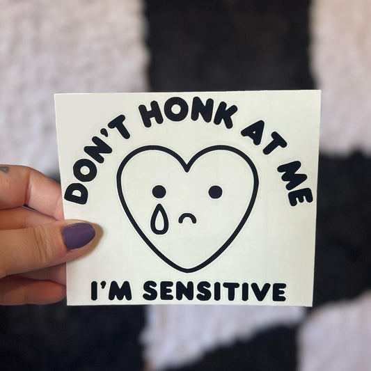 Don't Honk At Me I'm Sensitive Decal