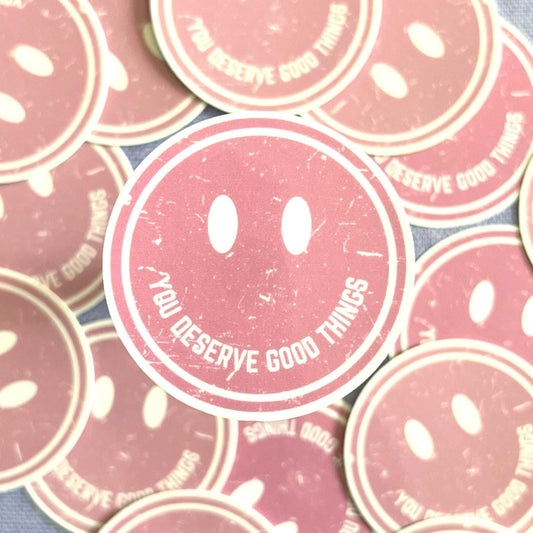 You Deserve Good Things Sticker