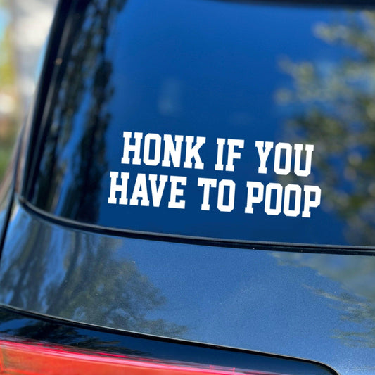 Honk if You Have to Poop Decal